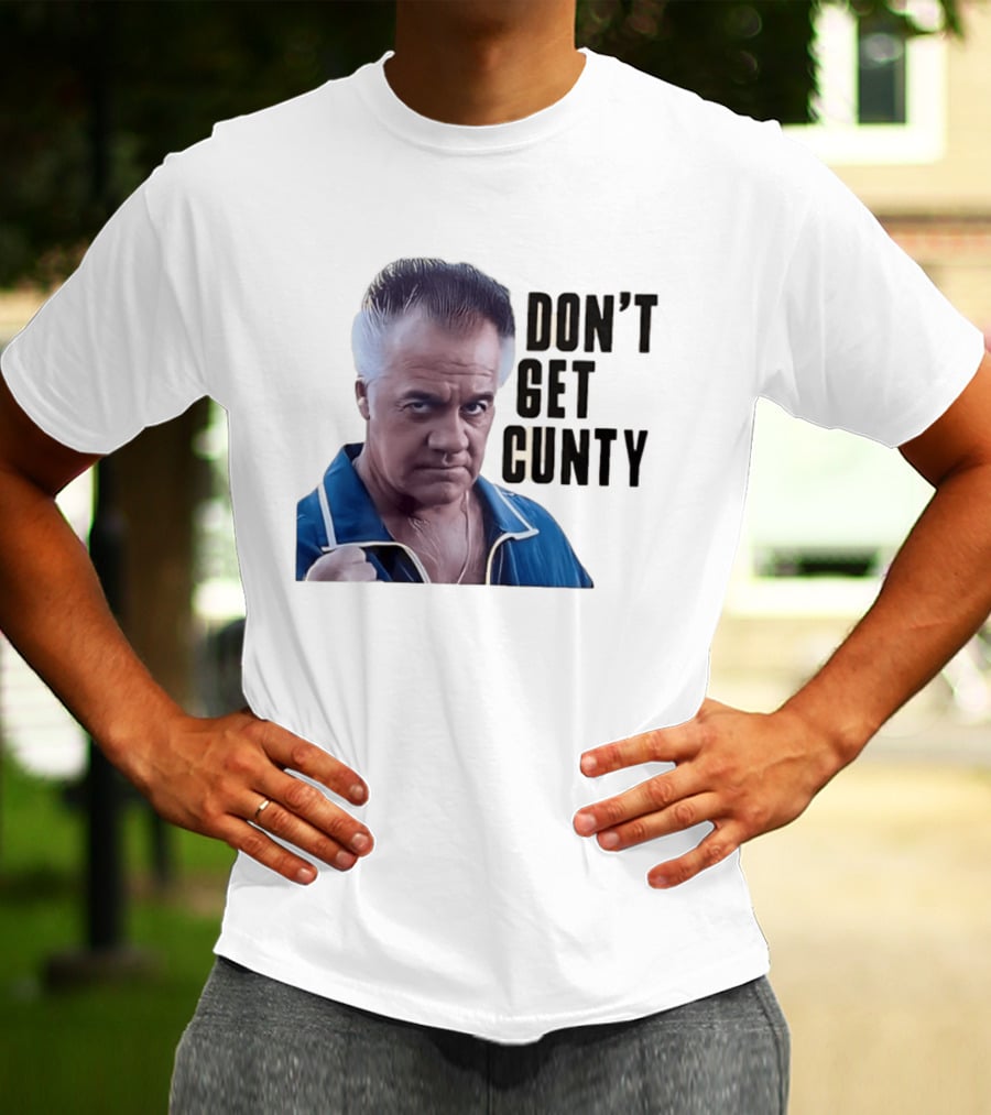 The Sopranos Tony Sirico Don't Get Cunty T-Shirt