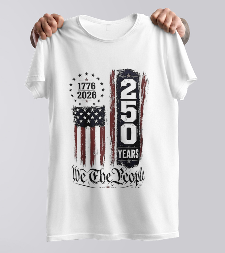 We The People 1776 2026 250 Years 4th Of July Anniversary T-Shirt