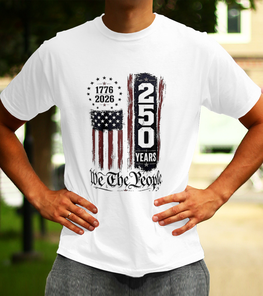 We The People 1776 2026 250 Years 4th Of July Anniversary T-Shirt