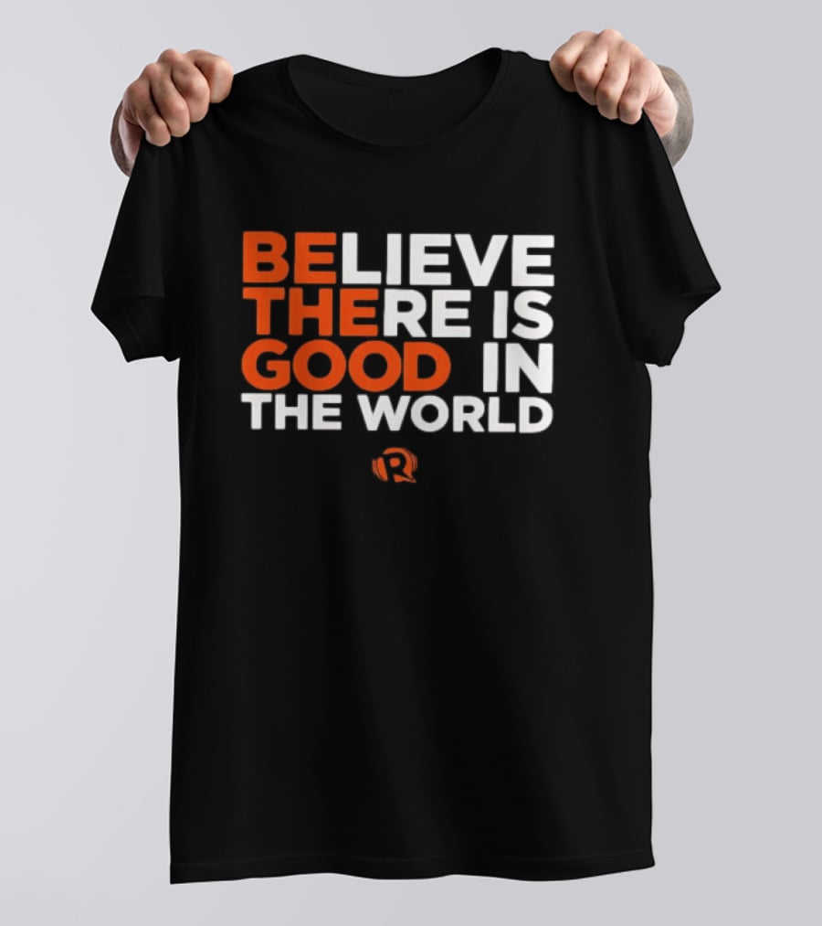 Believe There Is Good In The World Rappler T-Shirt