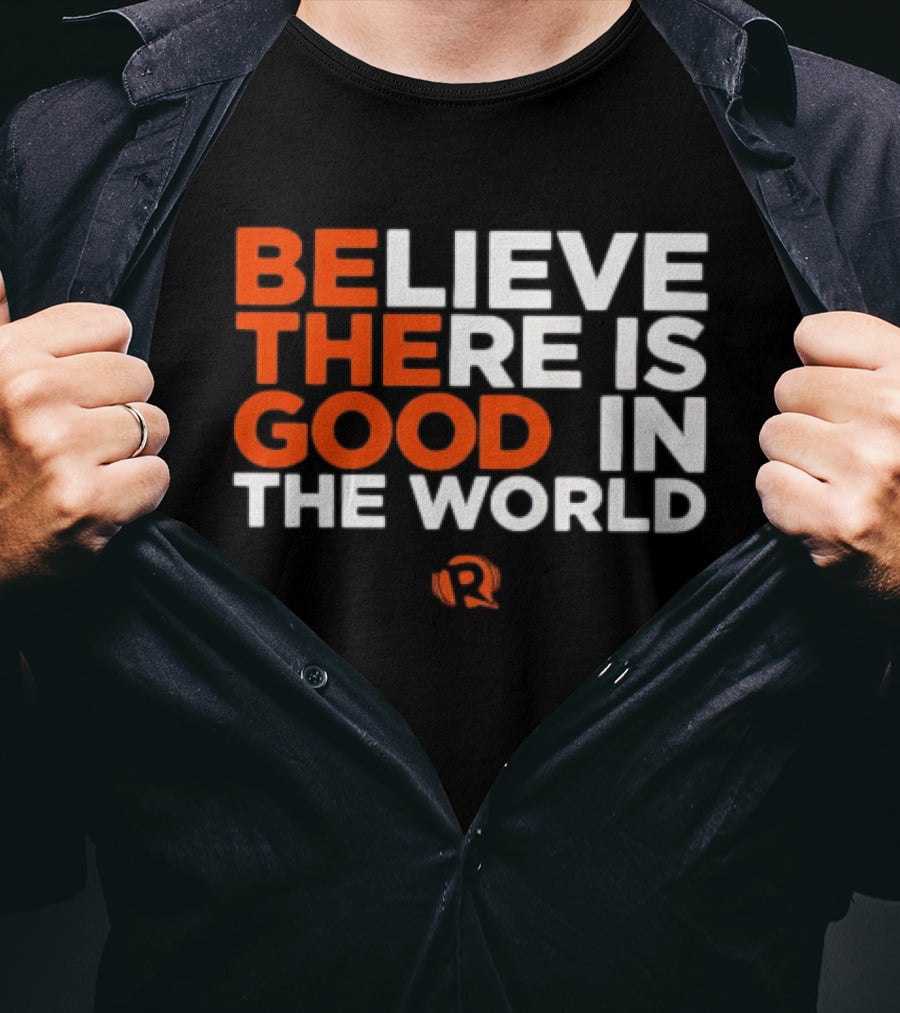 Believe There Is Good In The World Rappler T-Shirt