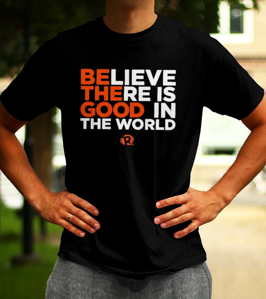 Believe There Is Good In The World Rappler T-Shirt