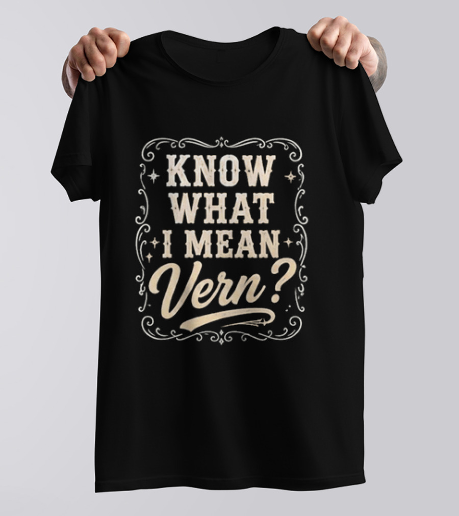 Know What I Mean Vern Ernest P Worrell Classic Catchphrase T-Shirt