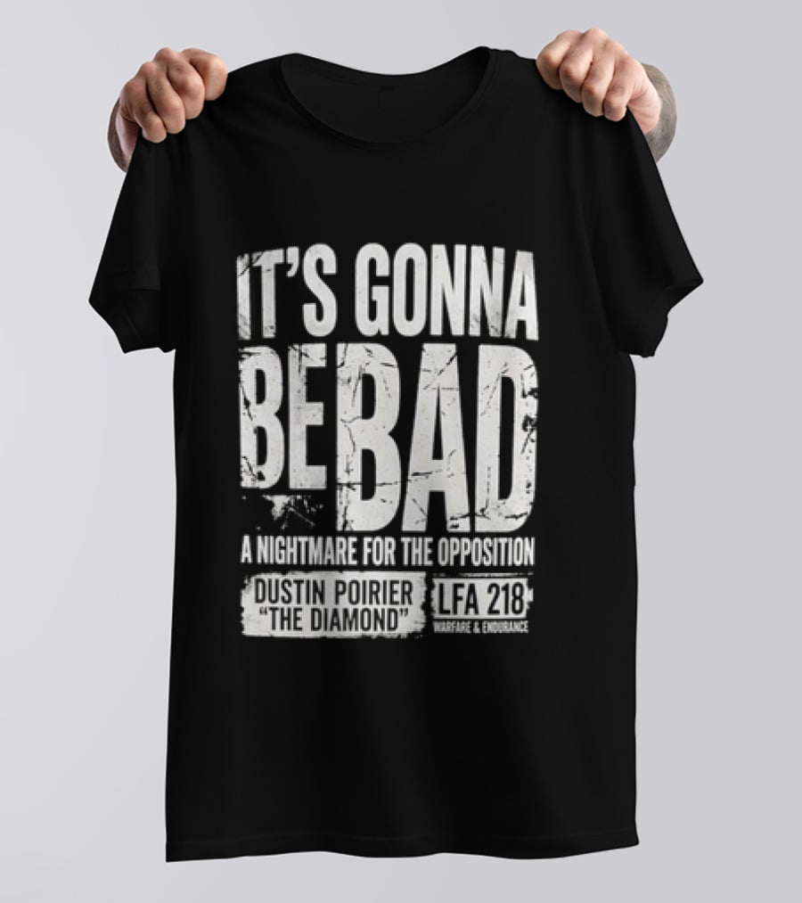 It's Gonna Be Bad A Nightmare For The Opposition Dustin Poirier The Diamond LFA 218 T-Shirt