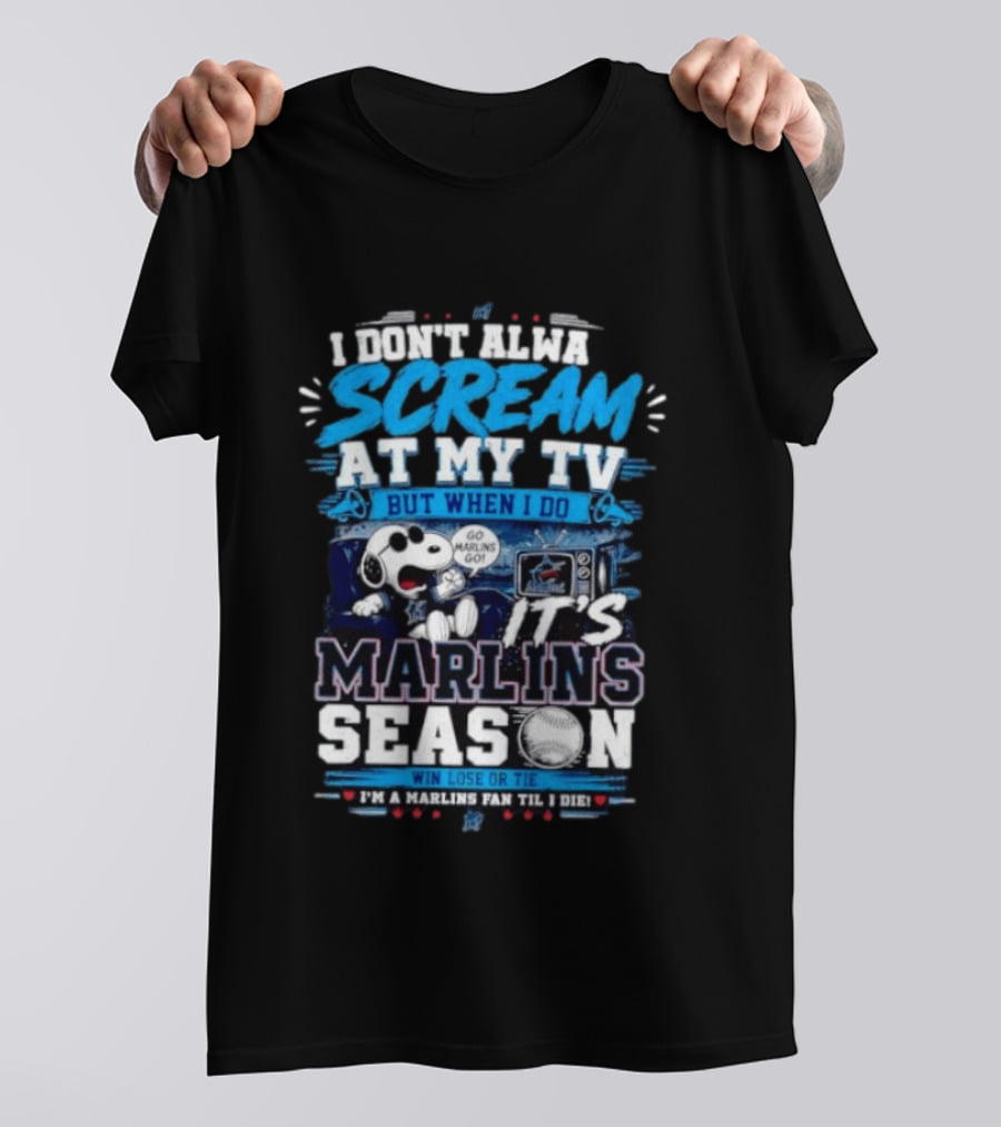 I Don't Always Scream At My TV But When I Do It's Marlins Season Go Marlins Win Lose Or Tie I'm A Marlins Fan Til I Die T-Shirt