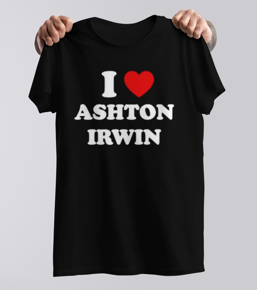 I Love Ashton Irwin 5 Seconds Of Summer T-Shirt