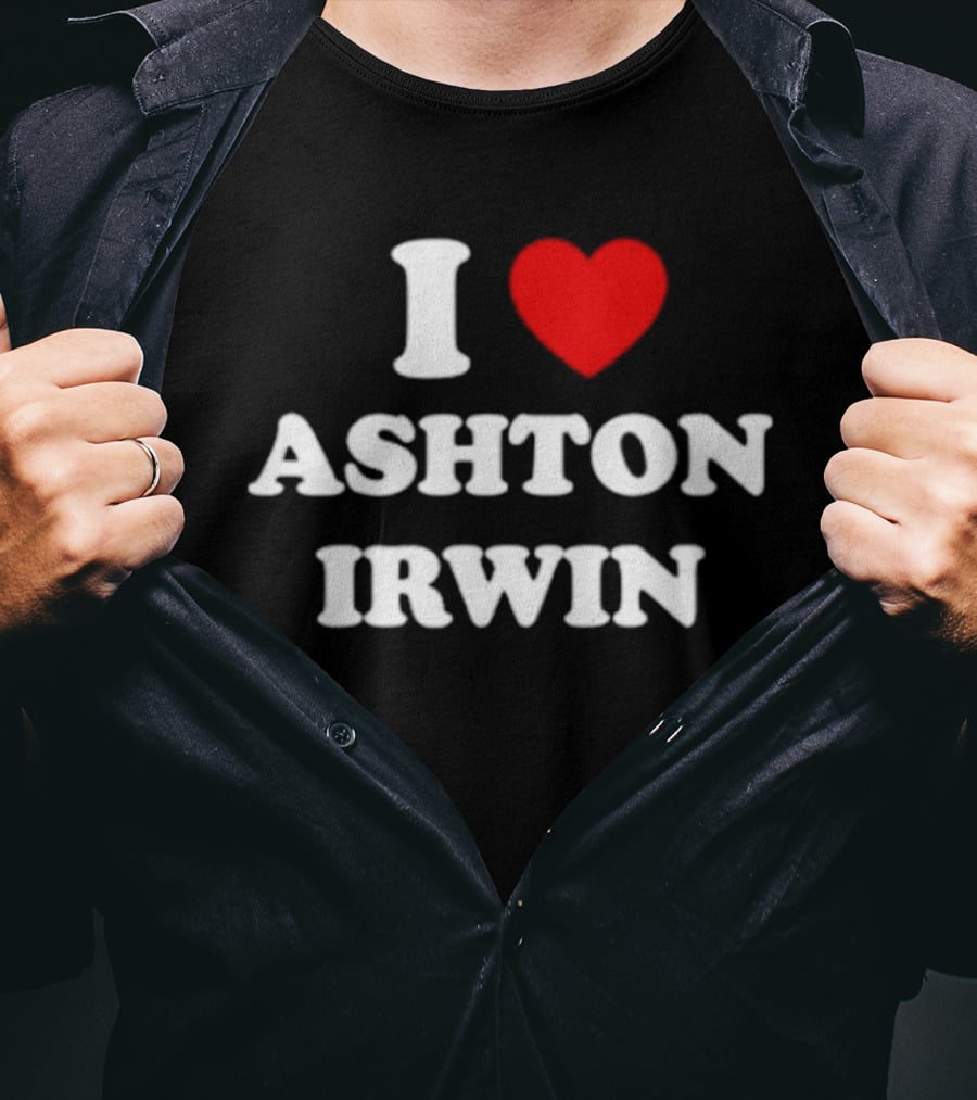 I Love Ashton Irwin 5 Seconds Of Summer T-Shirt