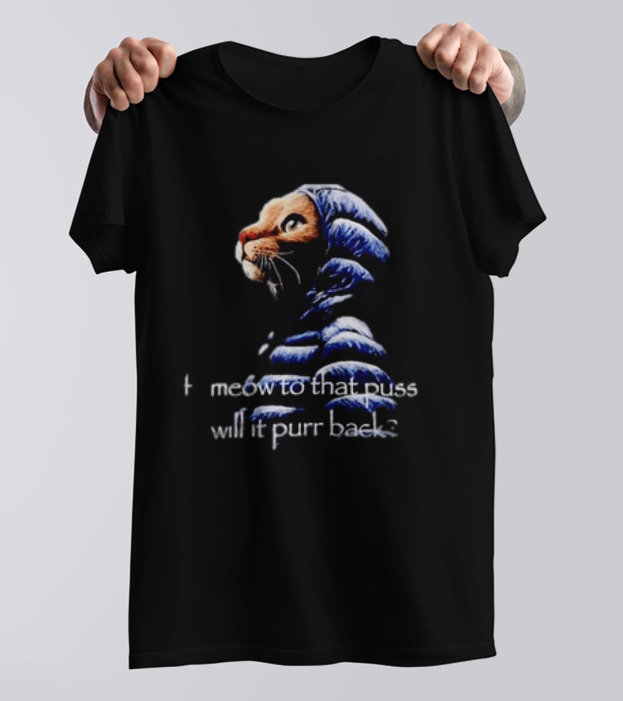 If I Meow To That Pussy Will It Purr Back Cat Meme Blue Jacket T-Shirt