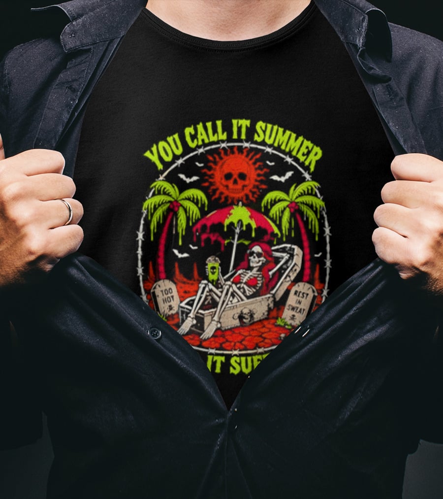 Skeleton Relaxing In Coffin Under Hot Sun You Call It Summer I Call It Suffering Too Hot In Sweat T-Shirt