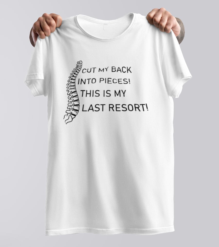 Cut My Back Into Pieces Spine This Is My Last Resort T-Shirt