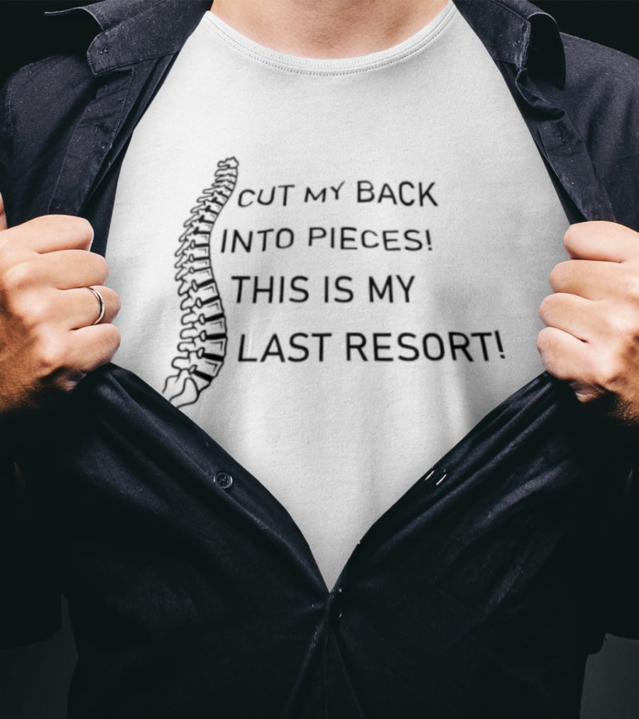 Cut My Back Into Pieces Spine This Is My Last Resort T-Shirt