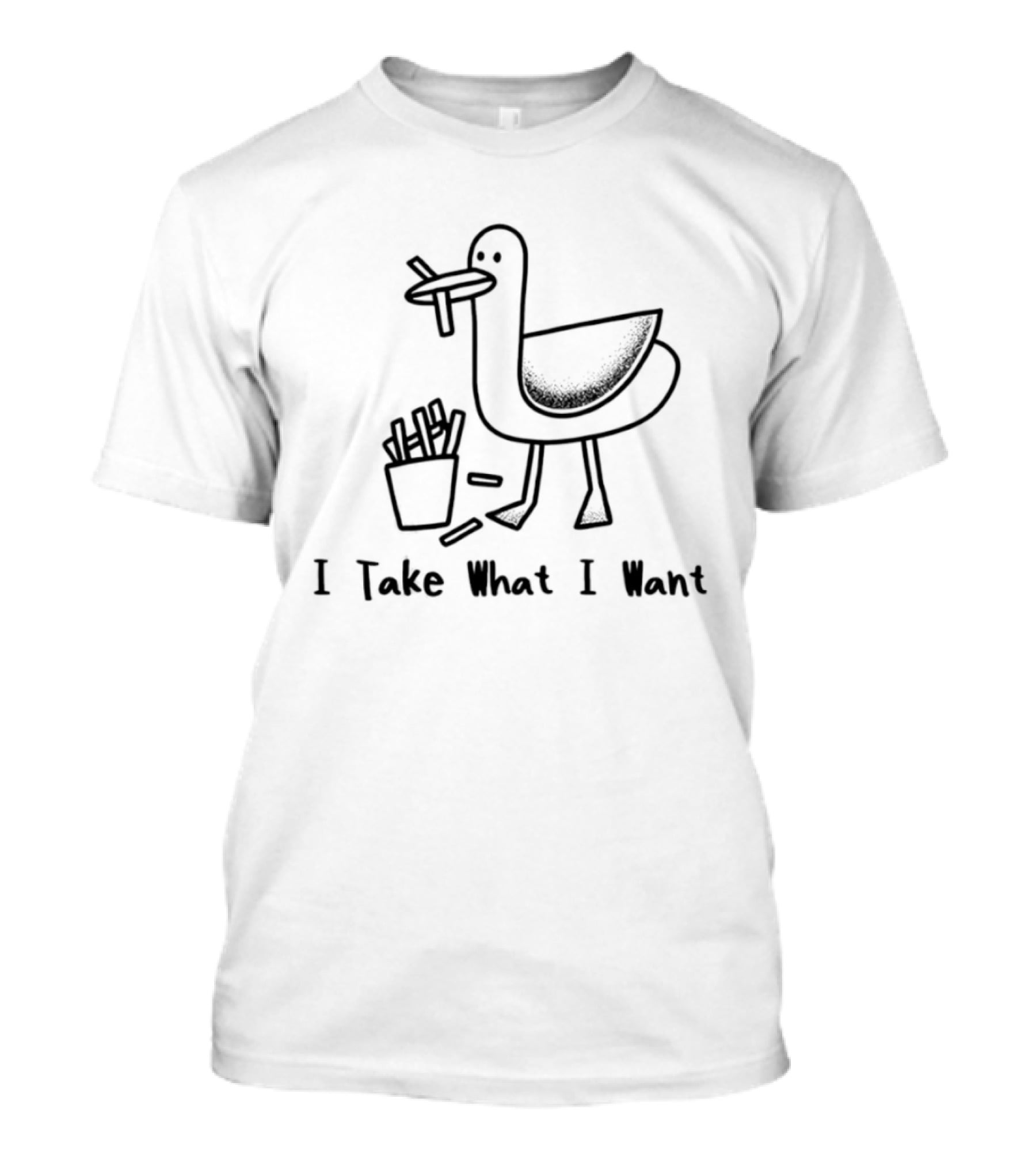 Seagull French Fries Bird I Take What I Want Fun T-Shirt