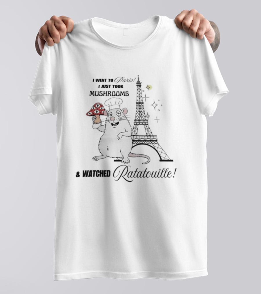 I Went To Paris Took Mushrooms Ed Ratatouille Eiffel Tower Chef Rat T-Shirt