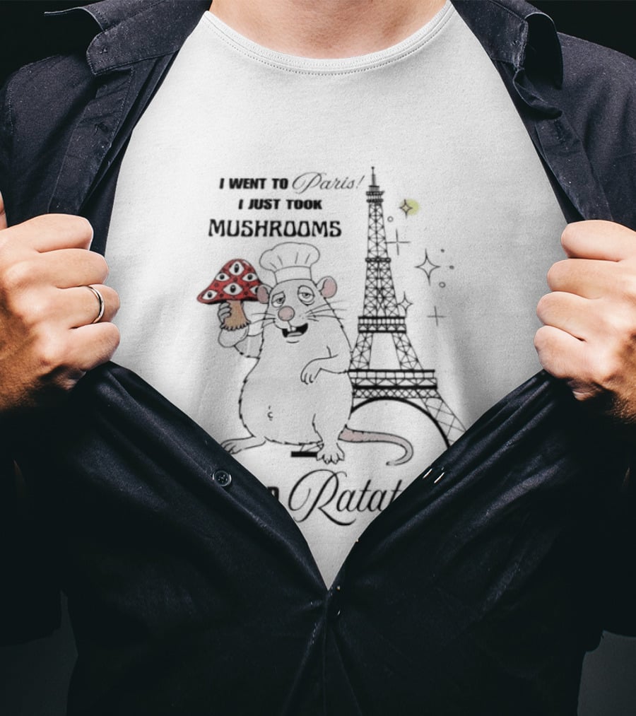 I Went To Paris Took Mushrooms Ed Ratatouille Eiffel Tower Chef Rat T-Shirt
