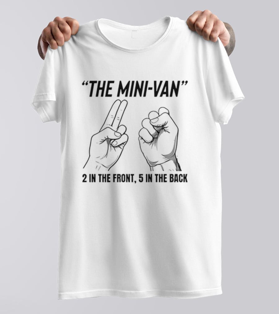 The Mini Van 2 In The Front 5 In The Back Hand Gesture T-Shirt