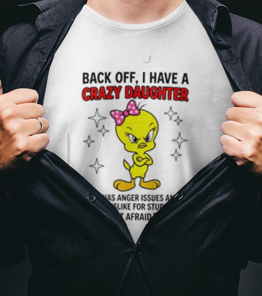 Tweety Bird Back Off Crazy Daughter Anger Issues Not Afraid To Use Her T-Shirt