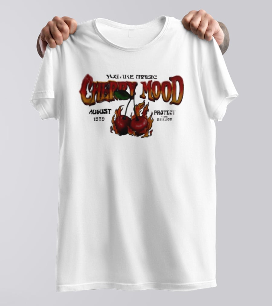 You Are Magic Cherry Mood August 1979 Protect Your Energy Fiery Cherries T-Shirt