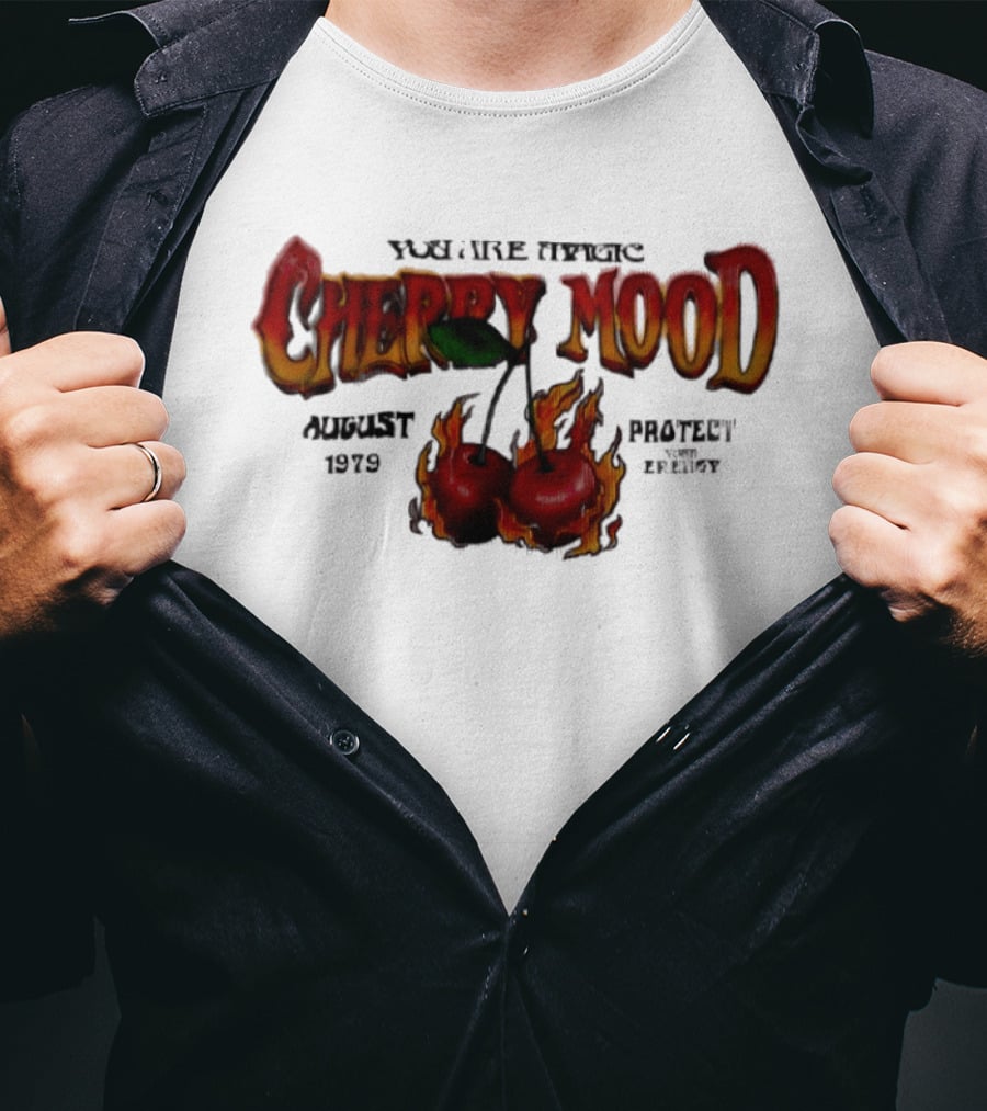You Are Magic Cherry Mood August 1979 Protect Your Energy Fiery Cherries T-Shirt