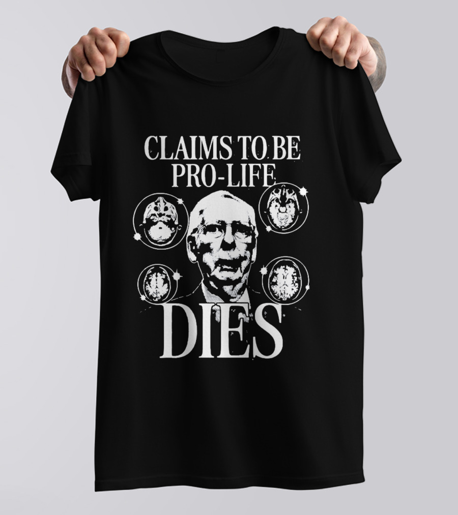 Claims To Be Pro Life Dies Political Meme T-Shirt