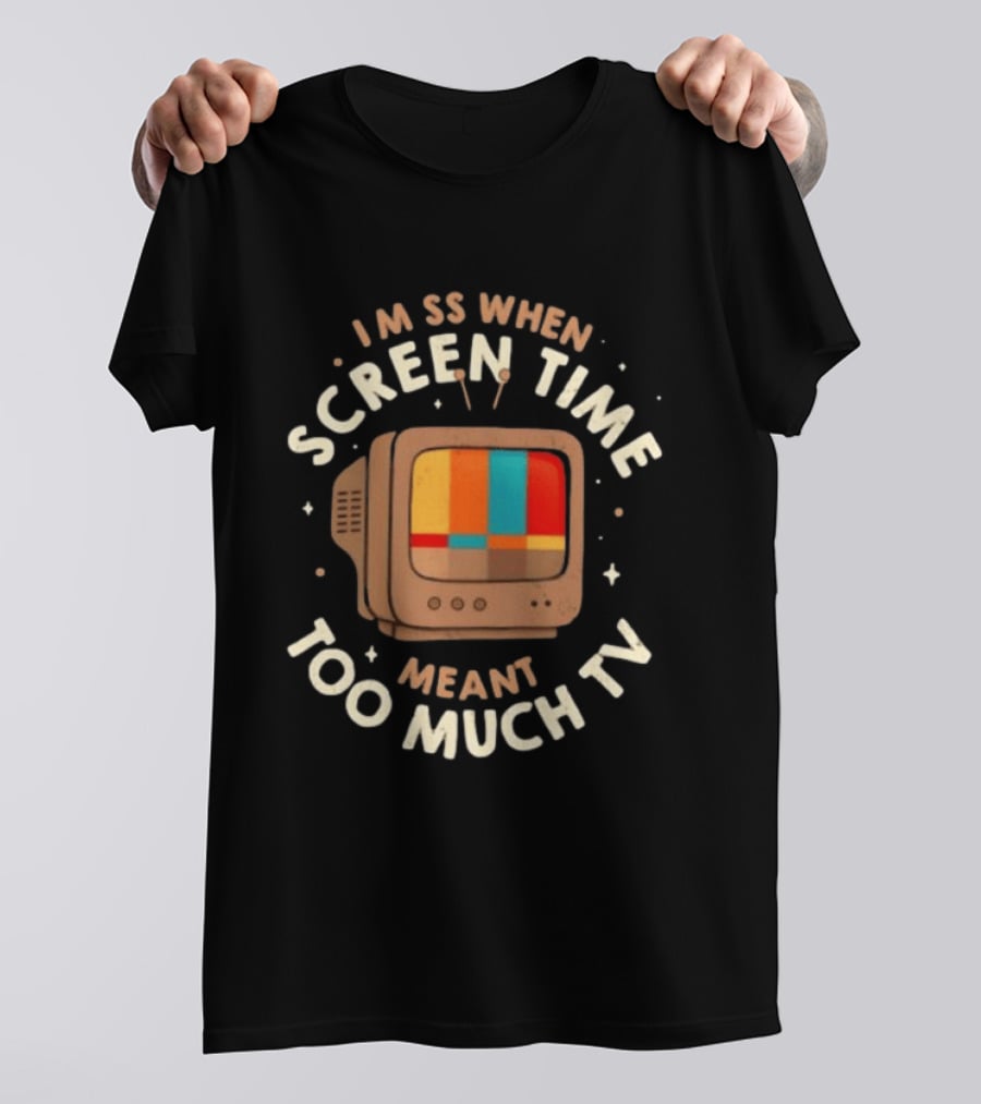 I Miss When Screen Time Meant Too Much TV 90s Nostalgia Humor Retro Television T-Shirt