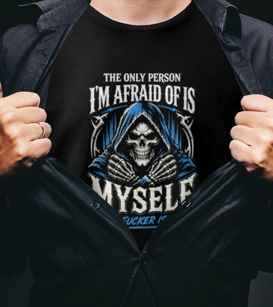 Skeleton The Only Person I'm Afraid Of Is Myself That Fucker Is Crazy T-Shirt