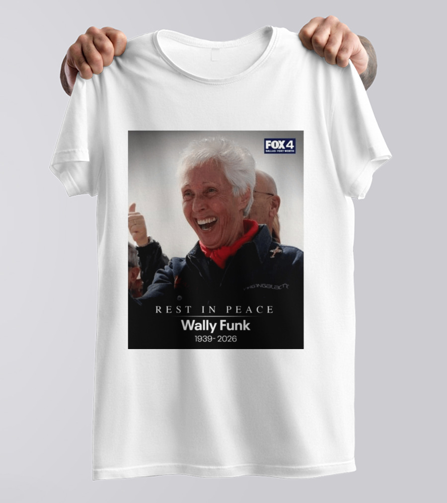 Rest In Peace Wally Funk 1939 2026 Fox 4 Dallas Fort Worth T-Shirt