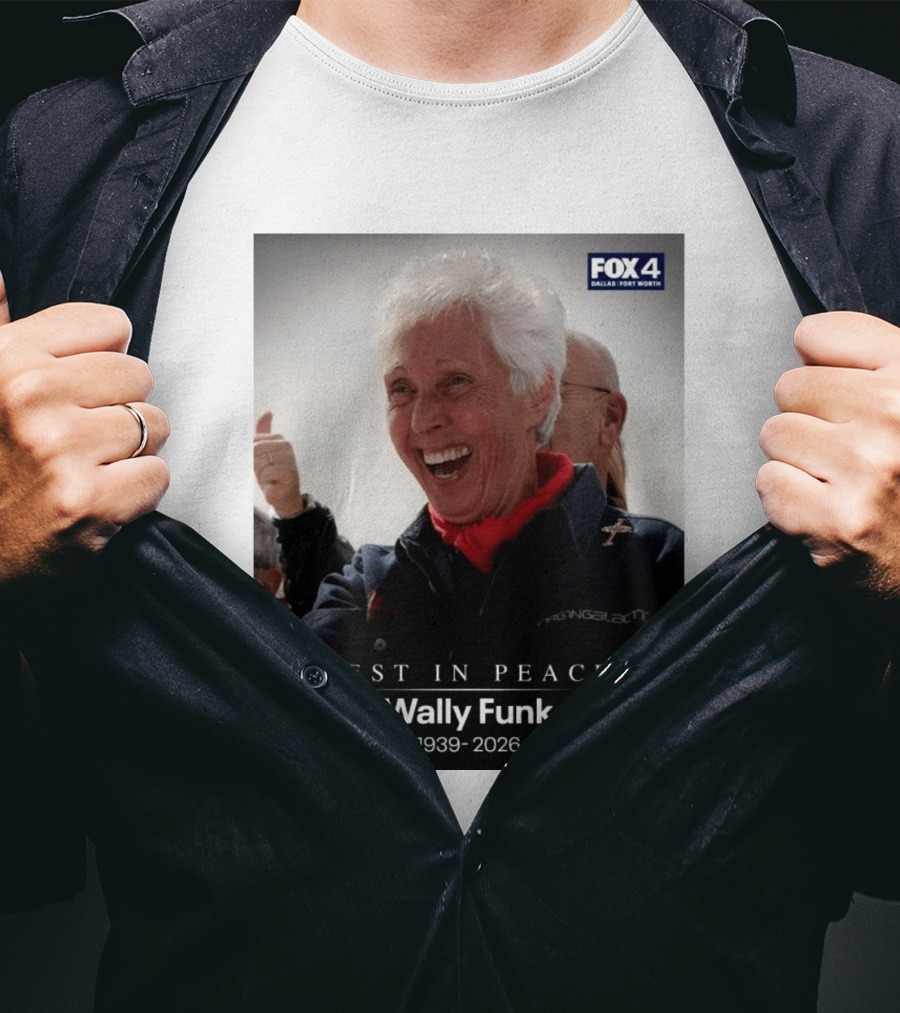 Rest In Peace Wally Funk 1939 2026 Fox 4 Dallas Fort Worth T-Shirt