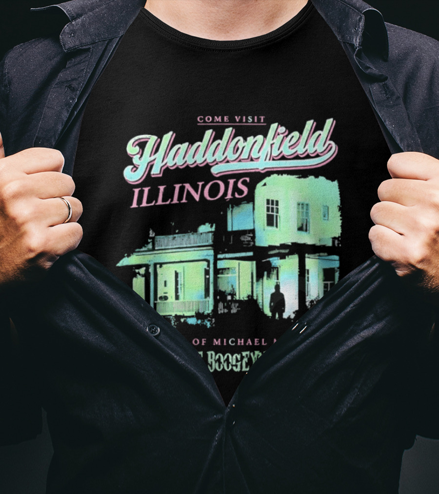 Come Visit Haddonfield Illinois Home Of Michael Myers The Boogeyman T-Shirt