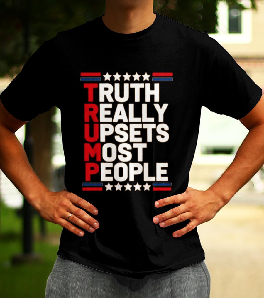 TRUTH Really Upsets Most People Trump Stars Stripes T-Shirt