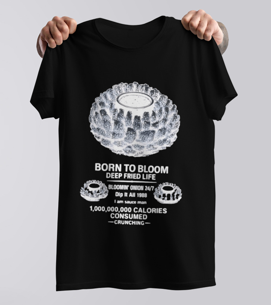 Born To Bloom Deep Fried Life Bloomin' Onion 247 Dip It All 1988 Crunching T-Shirt