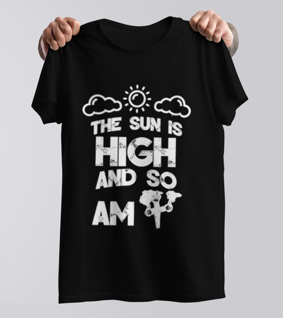 Cannabis Culture The Sun Is High And So Am I Cloudy Sky Humor 420 T-Shirt