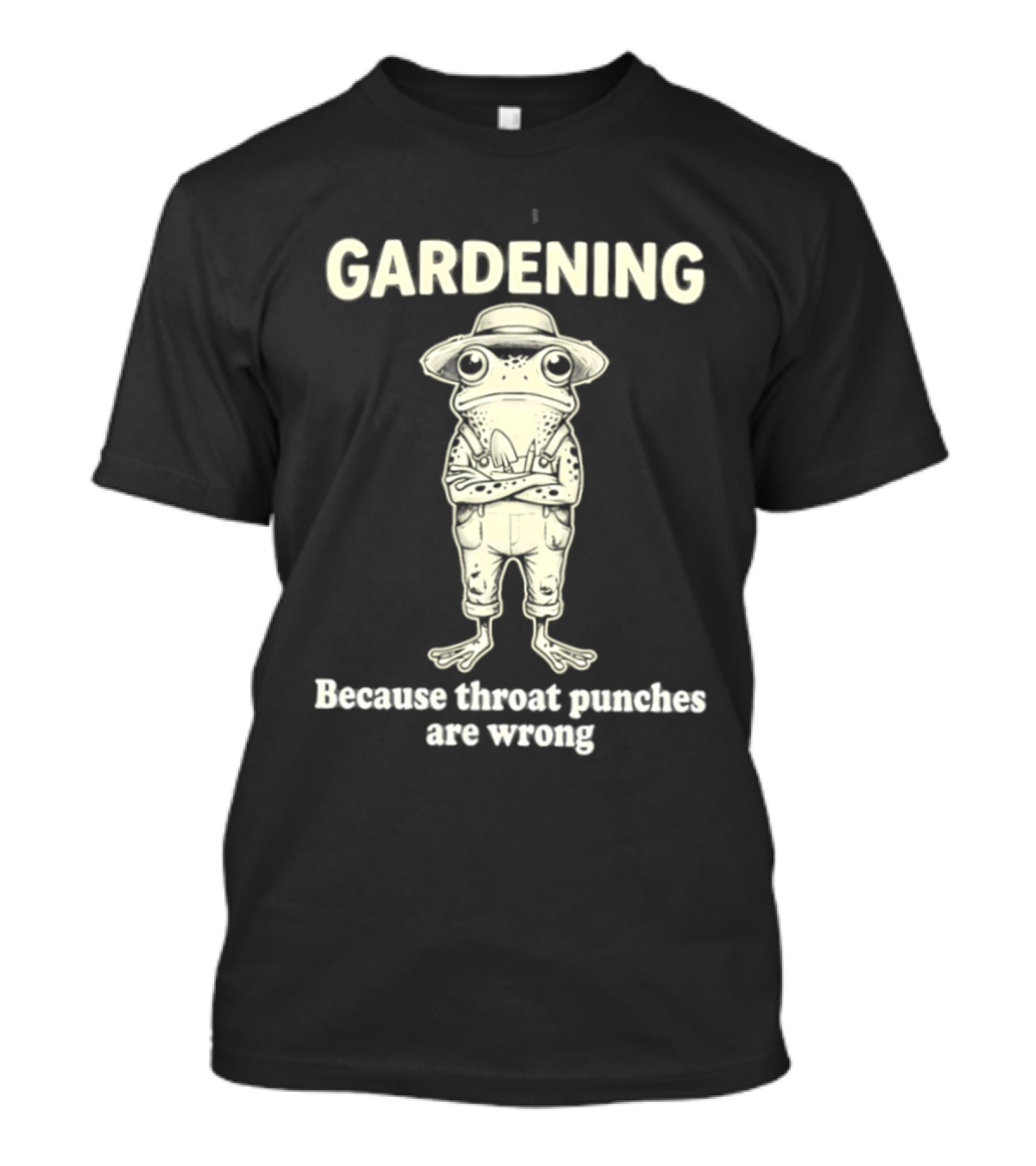 Gardening Frog Because Throat Punches Are Wrong T-Shirt