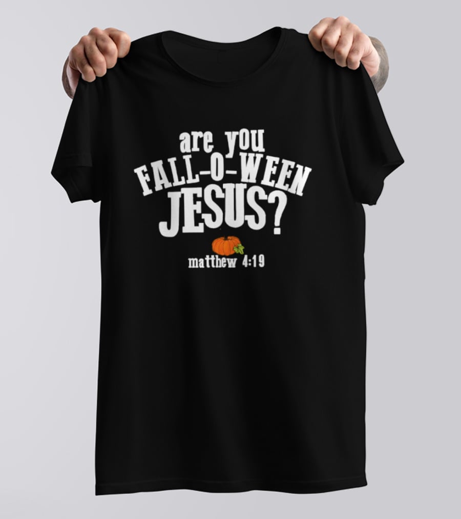 Are You Fall O Ween Jesus Matthew 4:19 Pumpkin Christian Faith T-Shirt