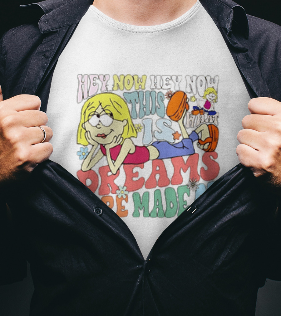 Hey Now Hey Now This Is What Dreams Are Made Of Lizzie McGuire Cartoon T-Shirt