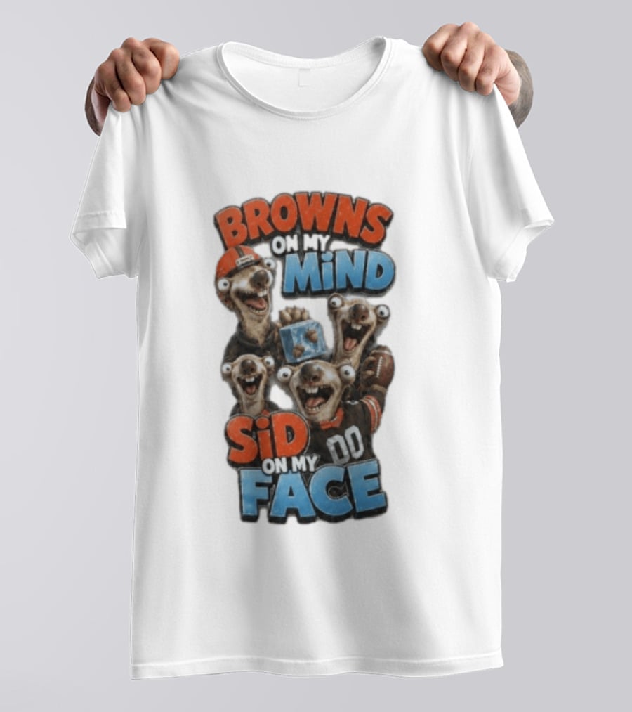 Browns On My Mind Sid On My Face Funny Cleveland Browns Fan Gear T-Shirt
