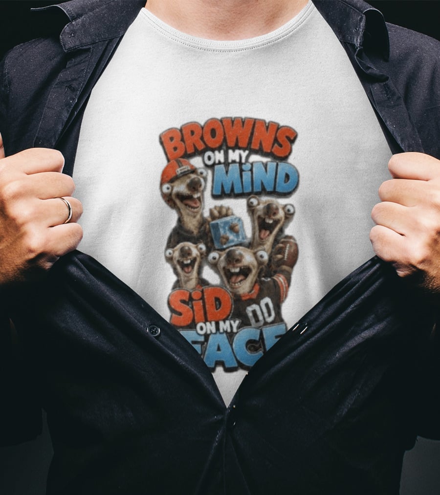 Browns On My Mind Sid On My Face Funny Cleveland Browns Fan Gear T-Shirt
