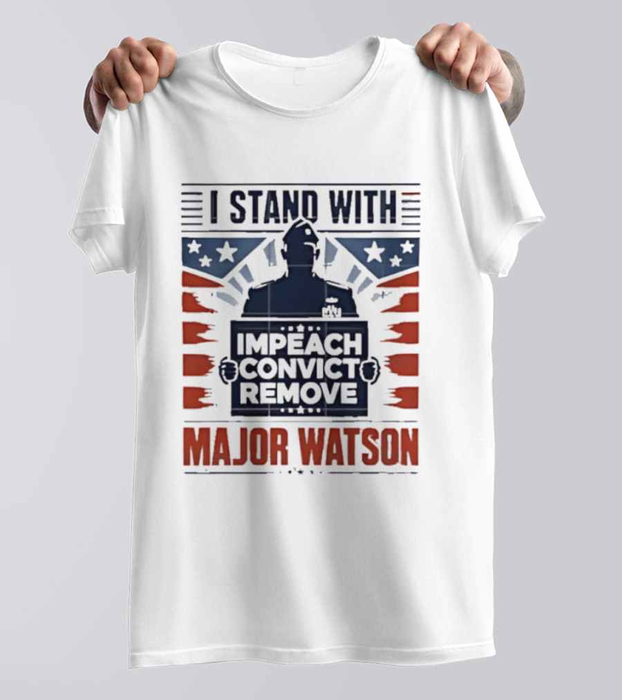I Stand With Major Watson Impeach Convict Remove T-Shirt