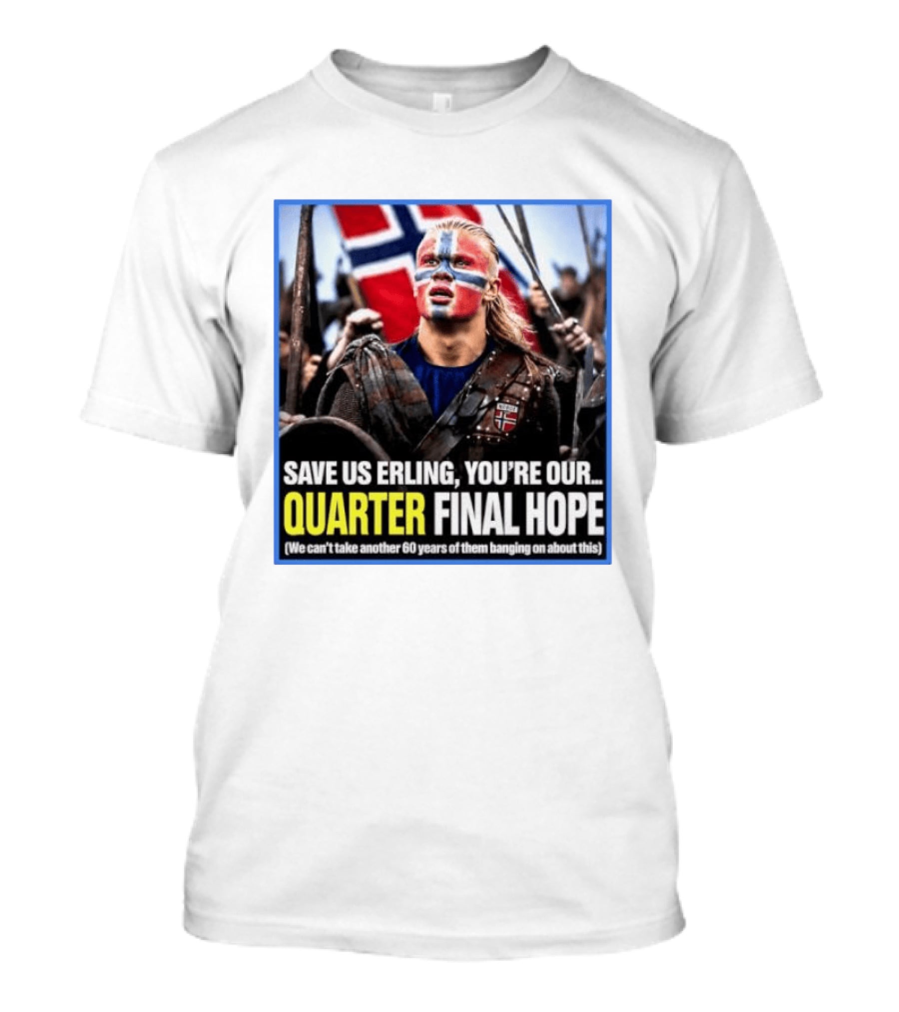 Save Us Erling You're Our Quarter Final Hope Norway Football National Pride T-Shirt