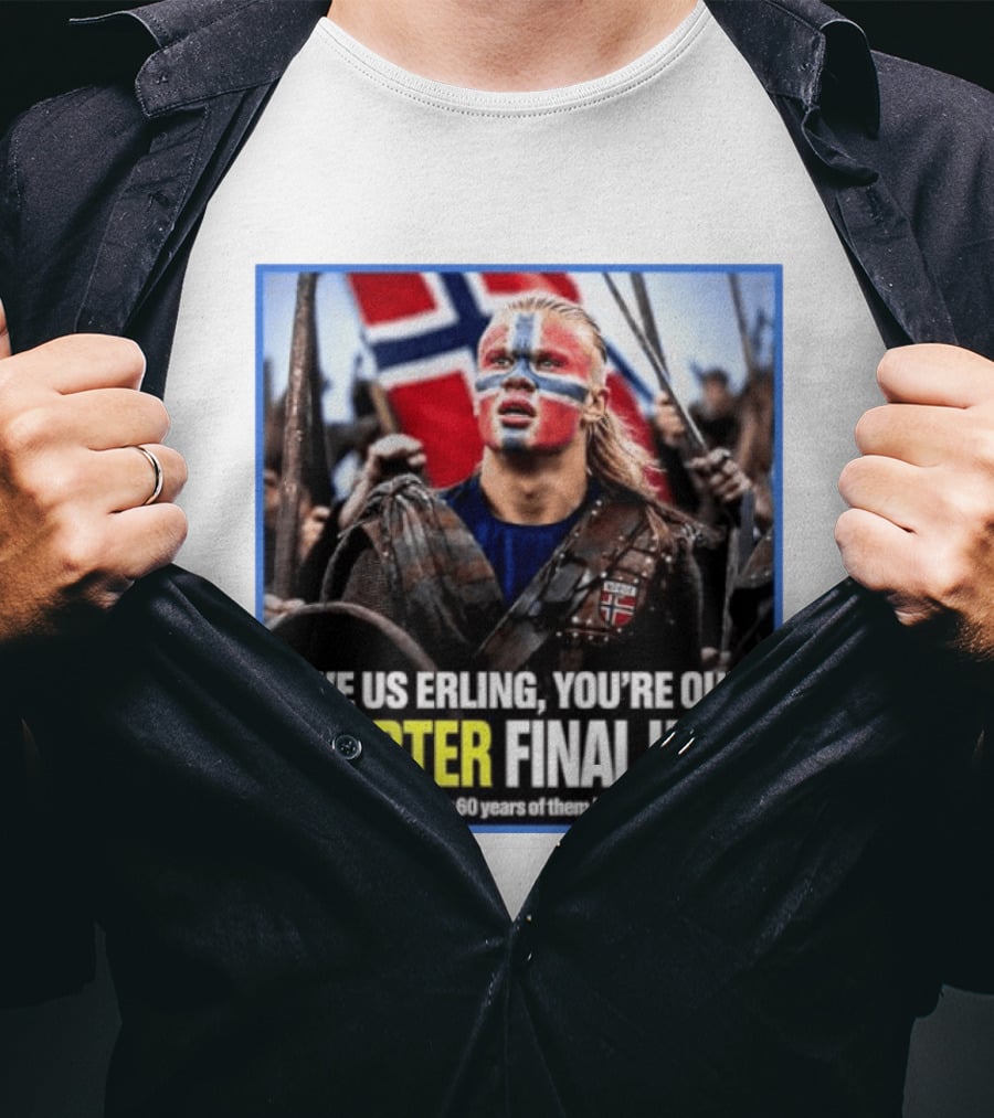 Save Us Erling You're Our Quarter Final Hope Norway Football National Pride T-Shirt