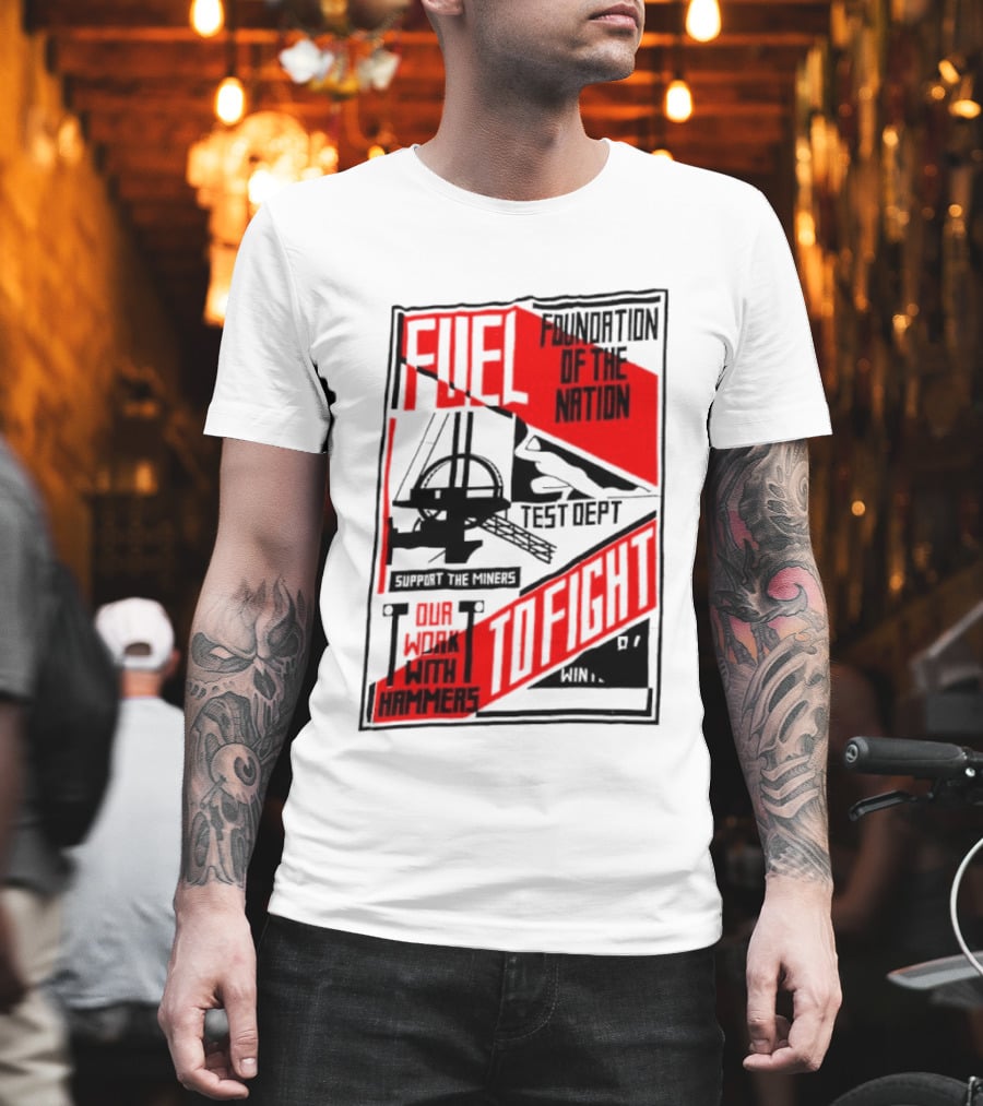 Fuel Foundation Of The Nation Test Dept Power Hammers To Fight T-Shirt