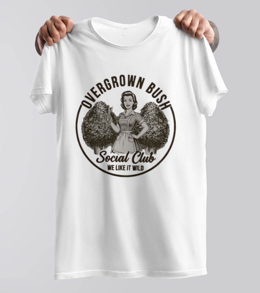 Overgrown Bush Social Club We Like It Wild T-Shirt