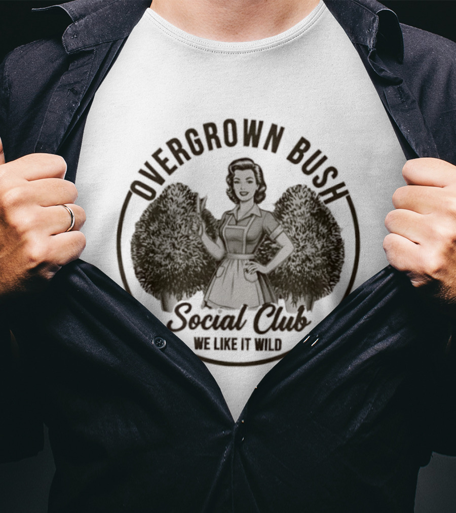 Overgrown Bush Social Club We Like It Wild T-Shirt