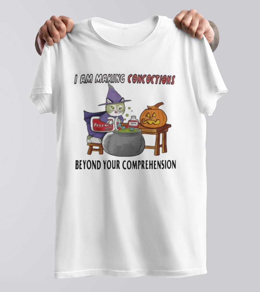 I Am Making Concoctions Beyond Your Comprehension Witch Cat Halloween T-Shirt