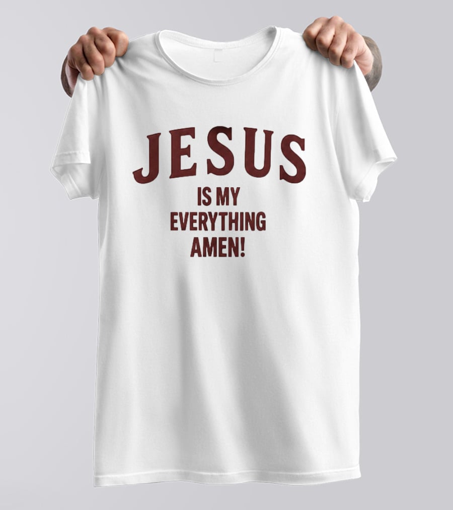 Jesus Is My Everything Amen Christian Faith T-Shirt