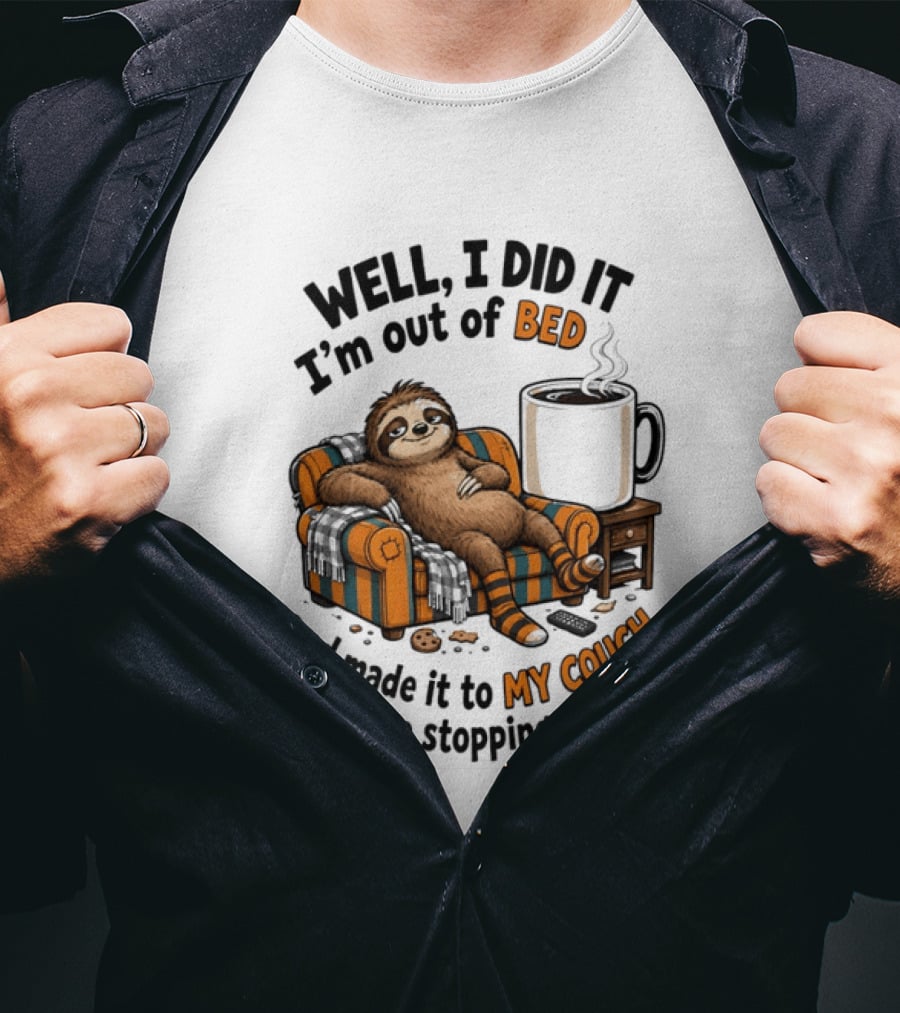 Well I Did It I'm Out Of Bed And Made It To My Couch There's No Stopping Me Now Sloth With T-Shirt