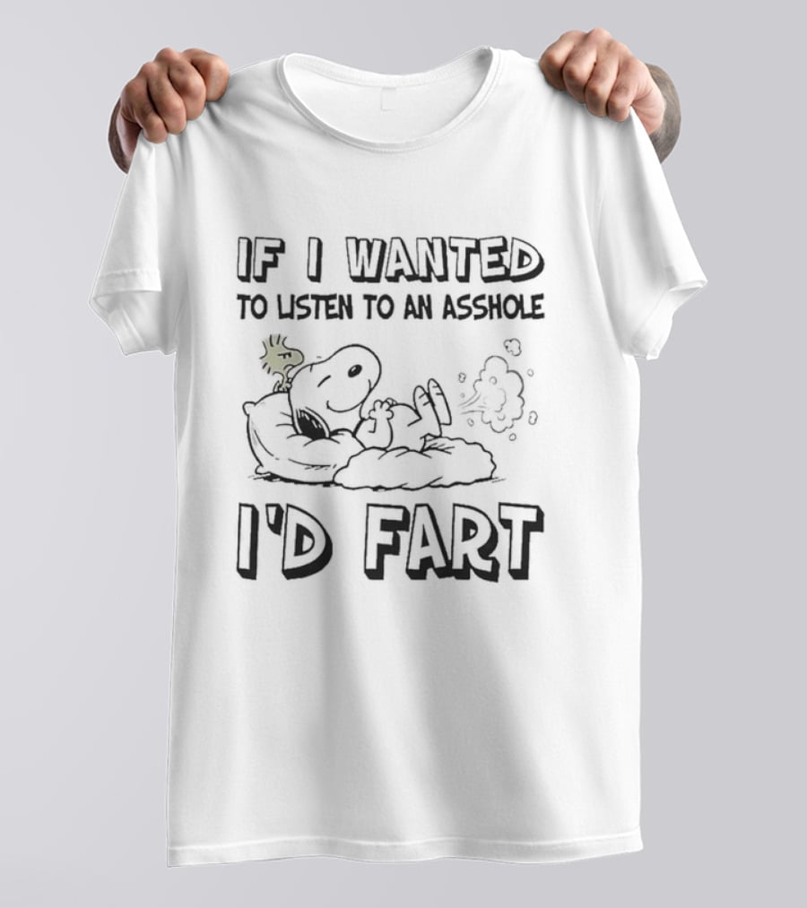 Snoopy If I Wanted To Listen To An Asshole I'D Fart Peanuts Humor T-Shirt