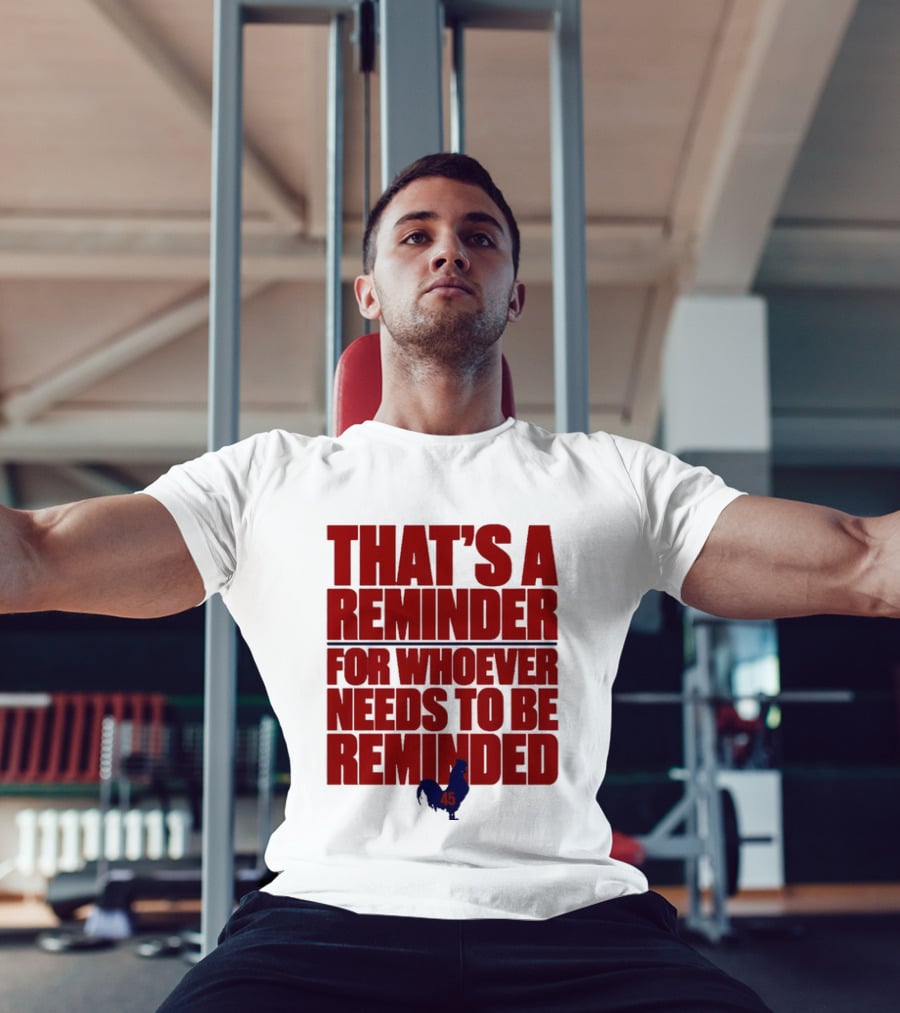 That's A Reminder For Whoever Needs To Be Reminded 45 T-Shirt