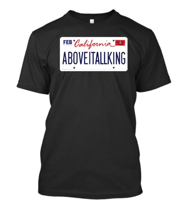 California License Plate Aboveitallking Novelty Car Metal FEB 2010 T-Shirt