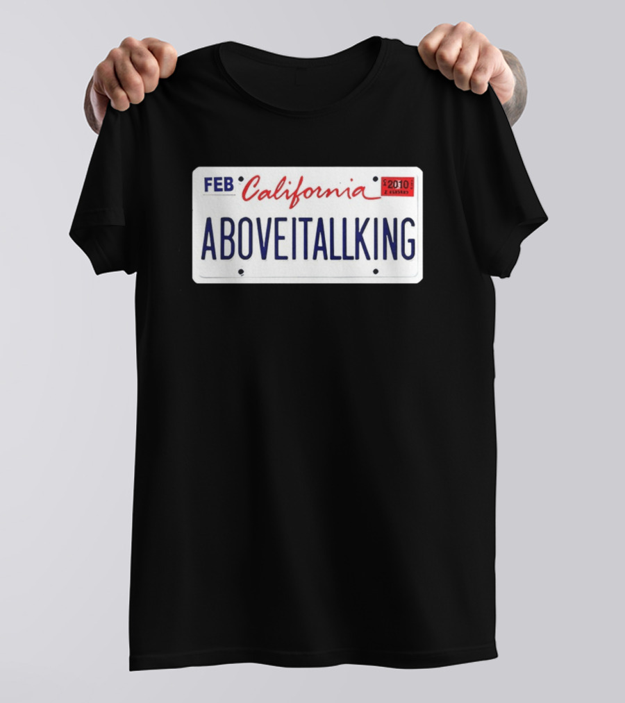 California License Plate Aboveitallking Novelty Car Metal FEB 2010 T-Shirt