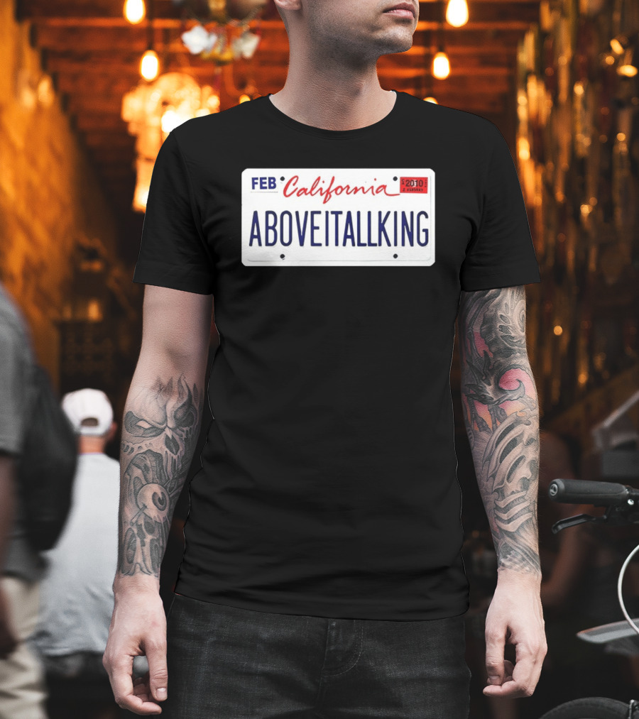 California License Plate Aboveitallking Novelty Car Metal FEB 2010 T-Shirt